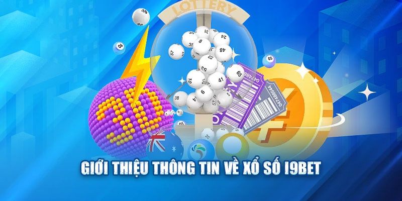 Giới thiệu về sảnh game cá cược xổ số i9bet siêu hấp dẫn 